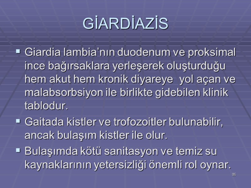 GİARDİAZİS Giardia lambia’nın duodenum ve proksimal ince bağırsaklara yerleşerek oluşturduğu hem akut hem kronik